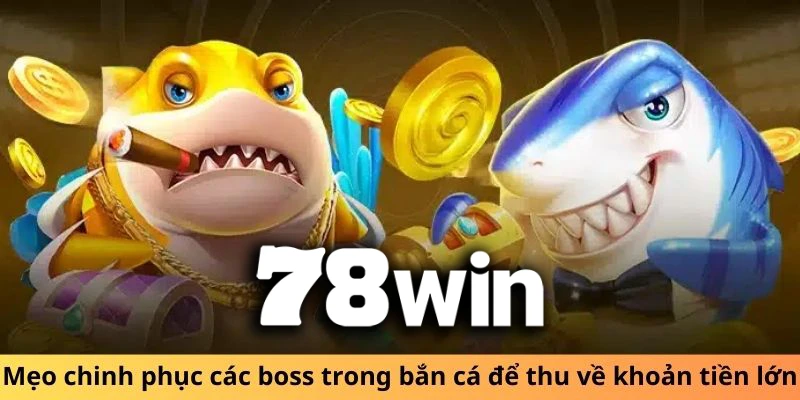 Bí kíp săn Boss trong bắn cá 78WIN – Hạ gục thần biển, nhận thưởng tỷ đồng