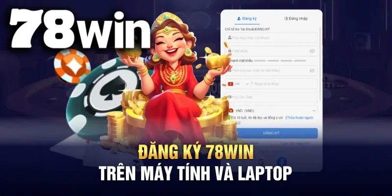 Chi tiết các bước đăng ký 78WIN trên Desktop và Laptop