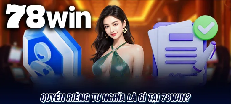 Tìm hiểu chi tiết về ý nghĩa của Quyền riêng tư tại 78WIN